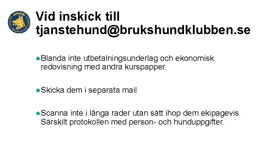 Vid inskick till tjanstehund@brukshundklubben. se ●Blanda inte utbetalningsunderlag och ekonomisk redovisning med andra kurspapper.