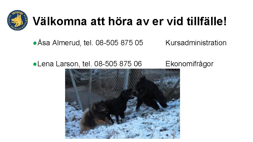 Välkomna att höra av er vid tillfälle! ●Åsa Almerud, tel. 08 -505 875 05