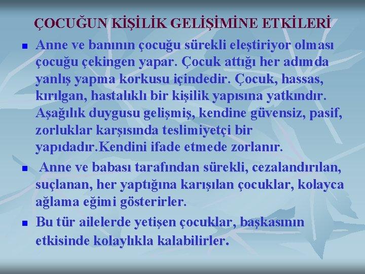 n n n ÇOCUĞUN KİŞİLİK GELİŞİMİNE ETKİLERİ Anne ve banının çocuğu sürekli eleştiriyor olması