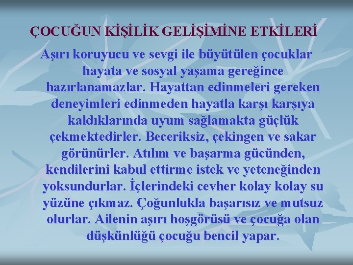 ÇOCUĞUN KİŞİLİK GELİŞİMİNE ETKİLERİ Aşırı koruyucu ve sevgi ile büyütülen çocuklar hayata ve sosyal