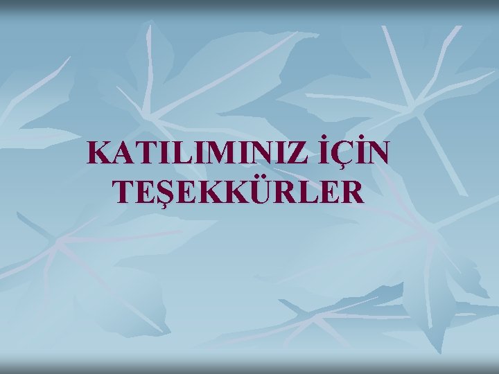 KATILIMINIZ İÇİN TEŞEKKÜRLER 