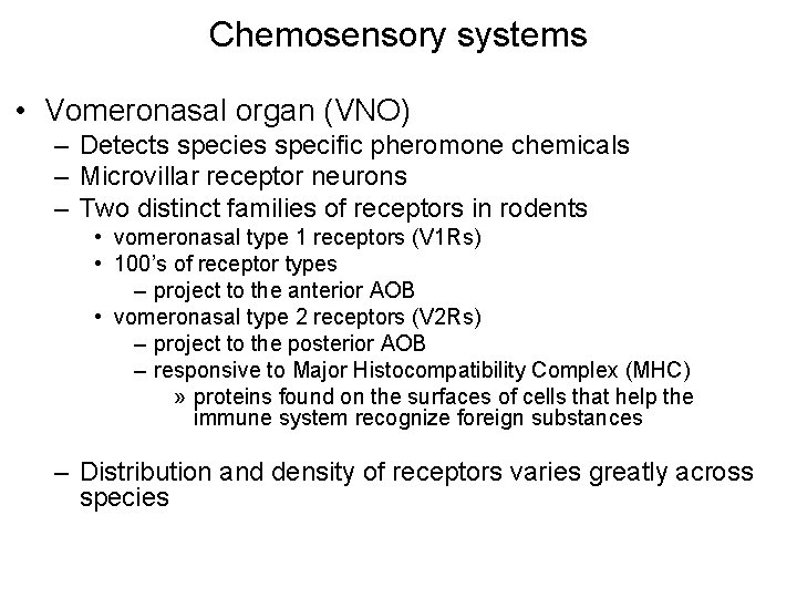 Chemosensory systems • Vomeronasal organ (VNO) – Detects species specific pheromone chemicals – Microvillar