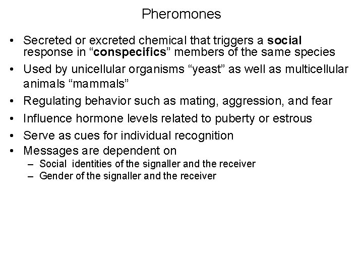 Pheromones • Secreted or excreted chemical that triggers a social response in “conspecifics” members