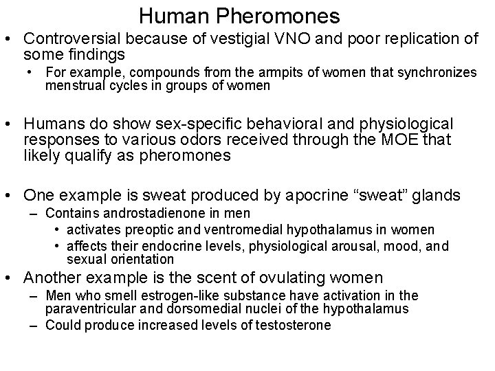 Human Pheromones • Controversial because of vestigial VNO and poor replication of some findings