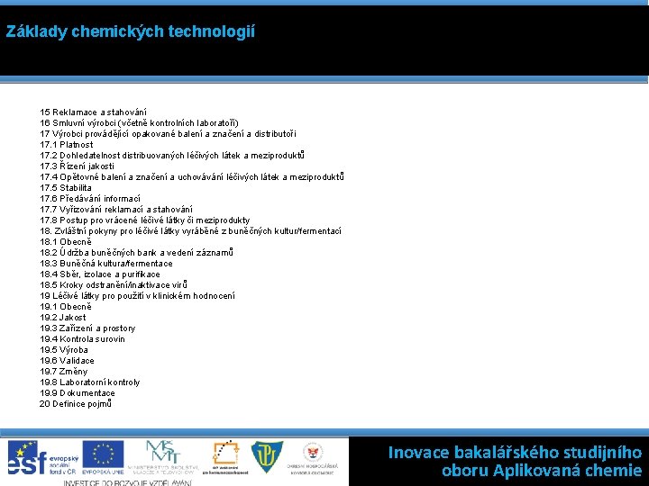 Základy chemických technologií 15 Reklamace a stahování 16 Smluvní výrobci (včetně kontrolních laboratoří) 17