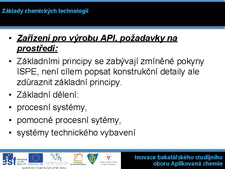 Základy chemických technologií • Zařízení pro výrobu API, požadavky na prostředí: • Základními principy