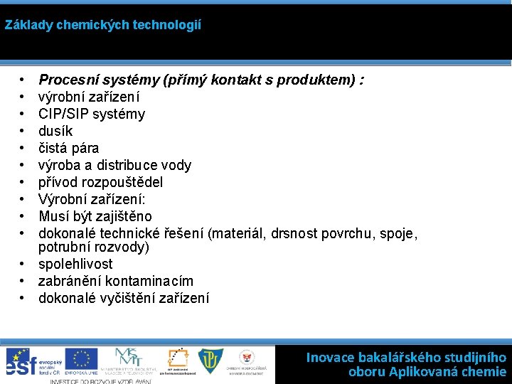 Základy chemických technologií • • • Procesní systémy (přímý kontakt s produktem) : výrobní