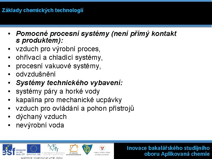 Základy chemických technologií • Pomocné procesní systémy (není přímý kontakt s produktem): • vzduch