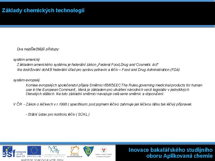 Základy chemických technologií Dva nejdůležitější přístupy: systém americký Základem amerického systému je federální zákon