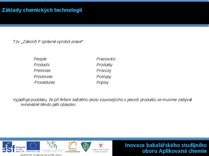 Základy chemických technologií Tzv. „Zákon 5 P správné výrobní praxe“: People Products Premises Processes
