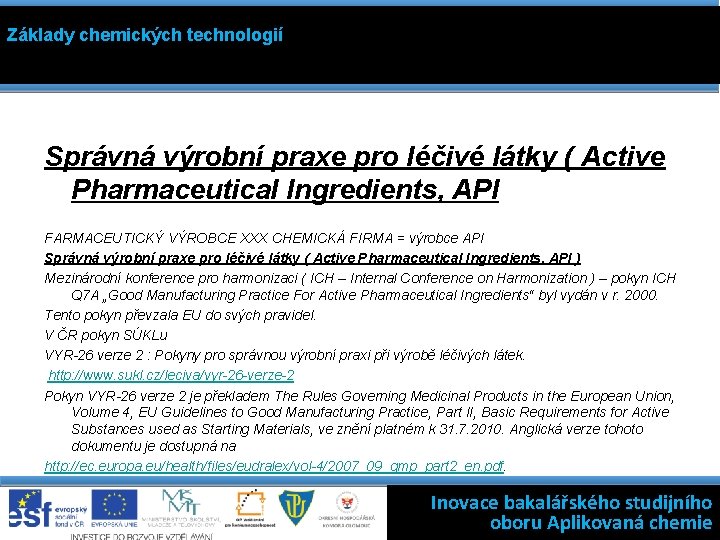 Základy chemických technologií Správná výrobní praxe pro léčivé látky ( Active Pharmaceutical Ingredients, API