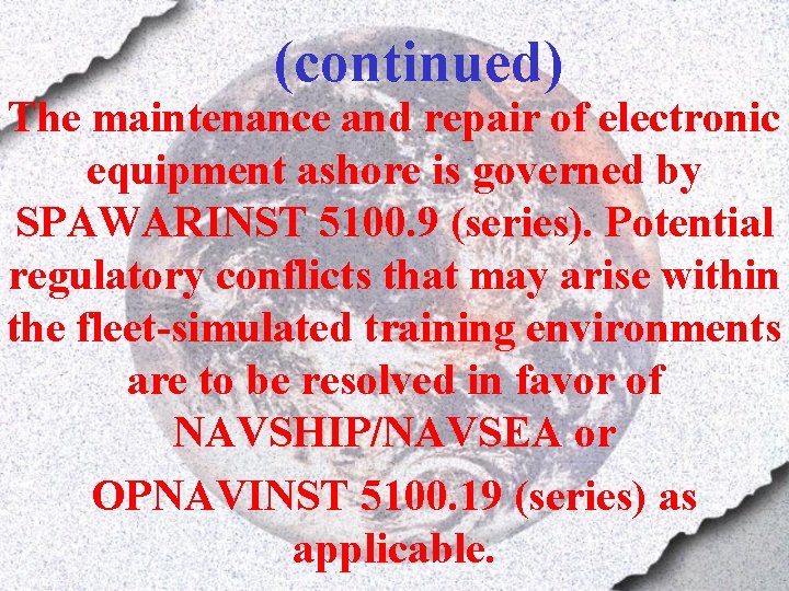 (continued) The maintenance and repair of electronic equipment ashore is governed by SPAWARINST 5100.
