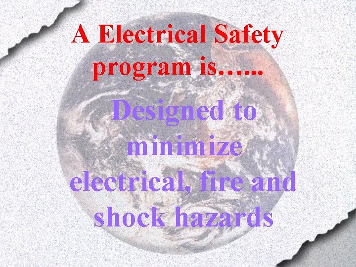 A Electrical Safety program is…. . . Designed to minimize electrical, fire and shock