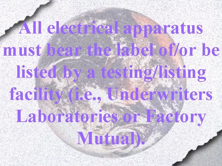 All electrical apparatus must bear the label of/or be listed by a testing/listing facility