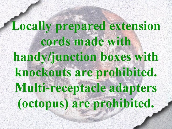 Locally prepared extension cords made with handy/junction boxes with knockouts are prohibited. Multi-receptacle adapters