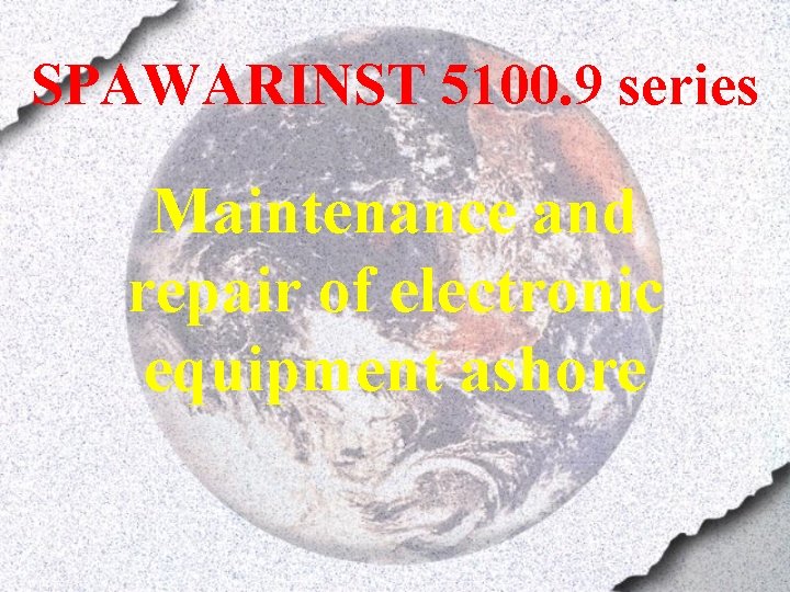 SPAWARINST 5100. 9 series Maintenance and repair of electronic equipment ashore 