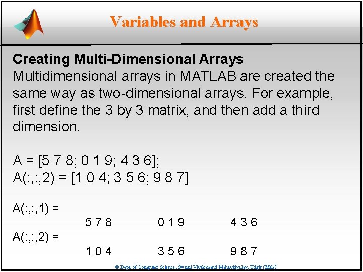 Variables and Arrays Creating Multi-Dimensional Arrays Multidimensional arrays in MATLAB are created the same