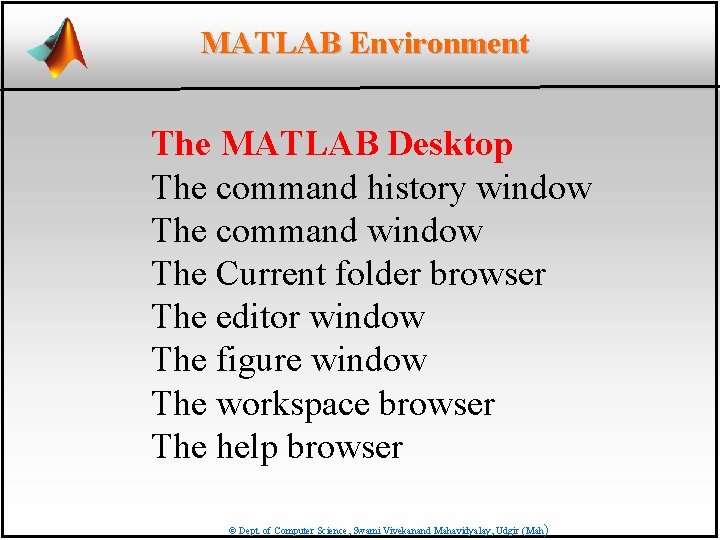 MATLAB Environment The MATLAB Desktop The command history window The command window The Current