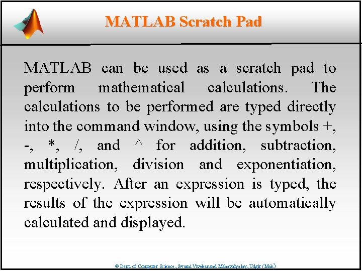 MATLAB Scratch Pad MATLAB can be used as a scratch pad to perform mathematical