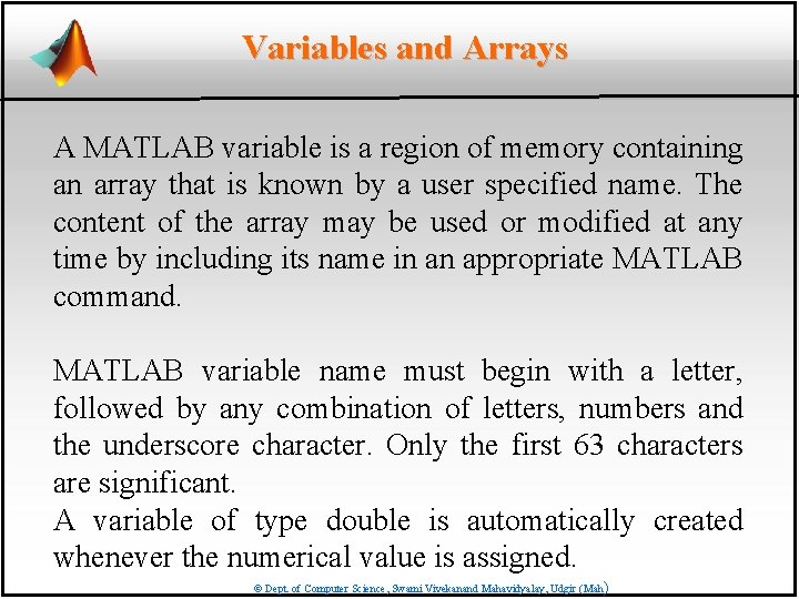 Variables and Arrays A MATLAB variable is a region of memory containing an array