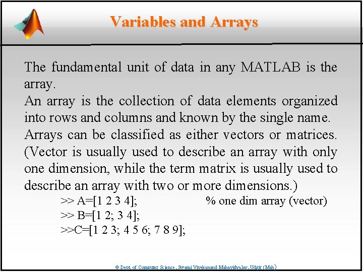Variables and Arrays The fundamental unit of data in any MATLAB is the array.
