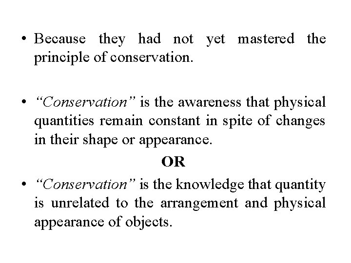  • Because they had not yet mastered the principle of conservation. • “Conservation”