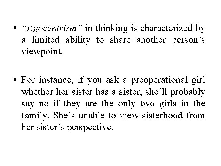  • “Egocentrism” in thinking is characterized by a limited ability to share another