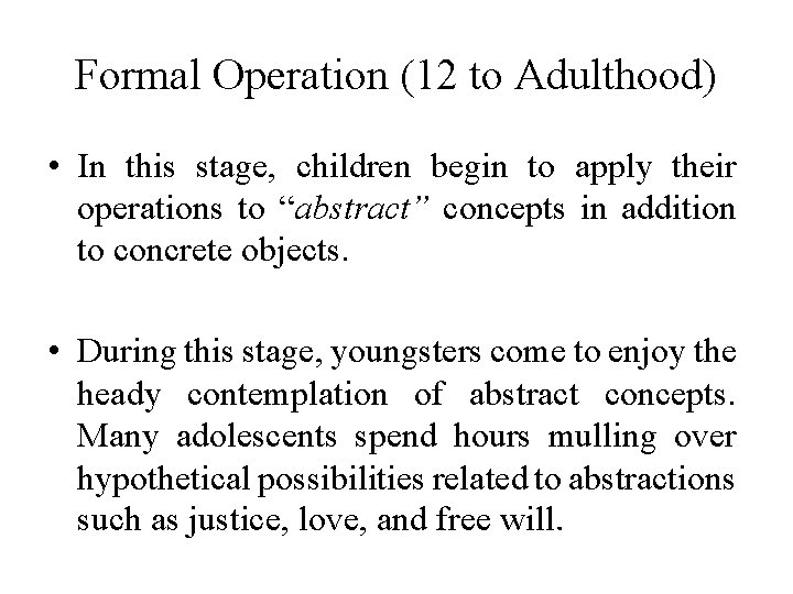 Formal Operation (12 to Adulthood) • In this stage, children begin to apply their