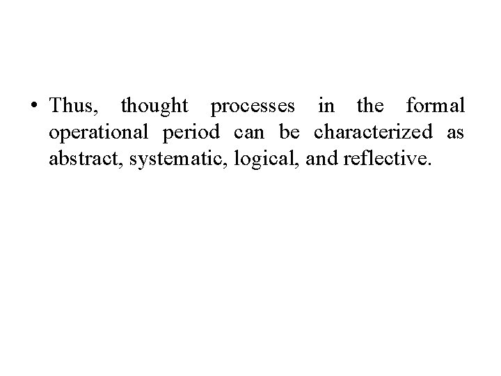  • Thus, thought processes in the formal operational period can be characterized as