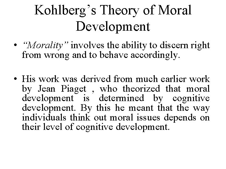 Kohlberg’s Theory of Moral Development • “Morality” involves the ability to discern right from