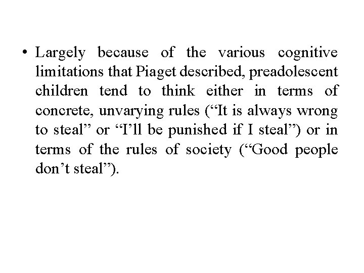  • Largely because of the various cognitive limitations that Piaget described, preadolescent children