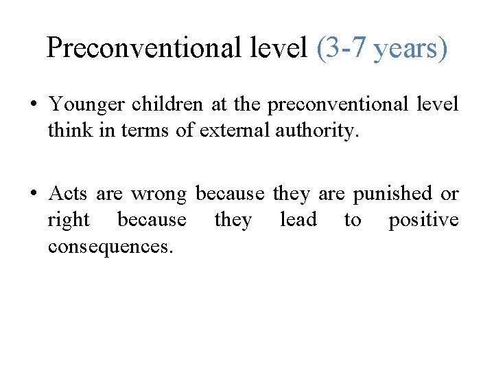 Preconventional level (3 -7 years) • Younger children at the preconventional level think in