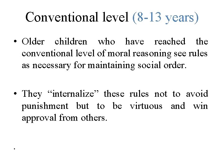 Conventional level (8 -13 years) • Older children who have reached the conventional level