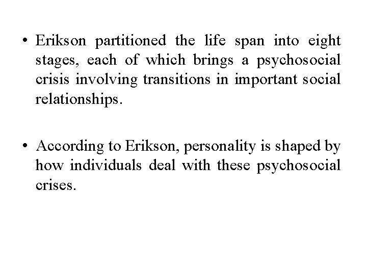  • Erikson partitioned the life span into eight stages, each of which brings