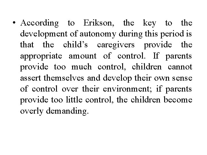  • According to Erikson, the key to the development of autonomy during this