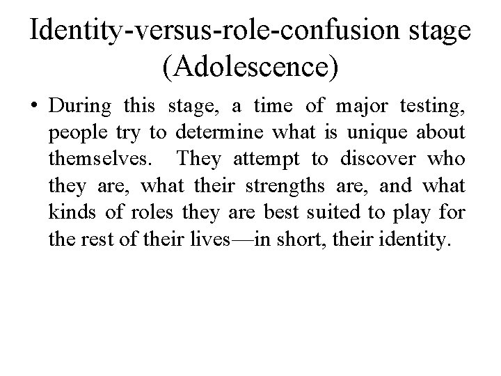 Identity-versus-role-confusion stage (Adolescence) • During this stage, a time of major testing, people try