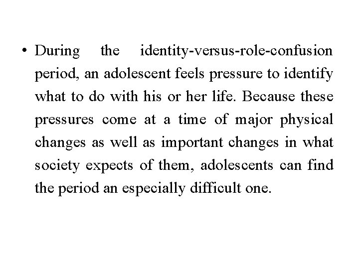  • During the identity-versus-role-confusion period, an adolescent feels pressure to identify what to