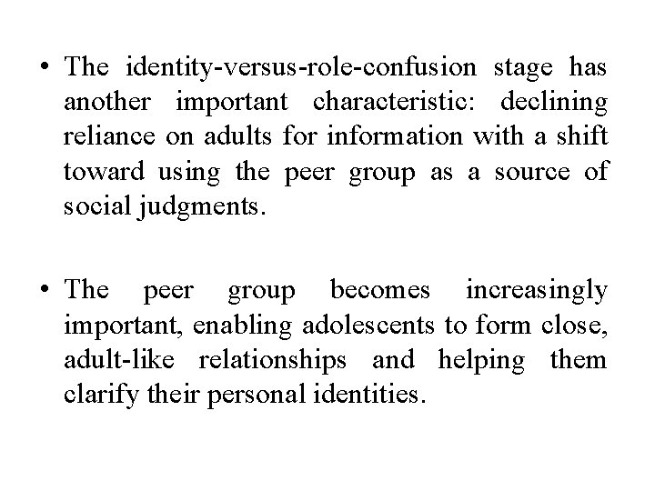  • The identity-versus-role-confusion stage has another important characteristic: declining reliance on adults for