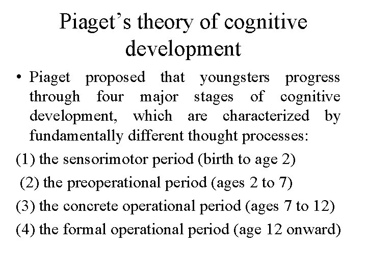 Piaget’s theory of cognitive development • Piaget proposed that youngsters progress through four major