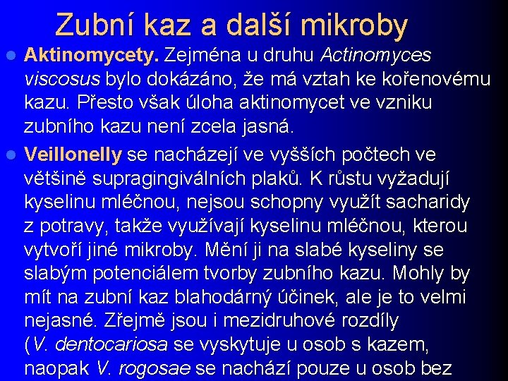 Zubní kaz a další mikroby Aktinomycety. Zejména u druhu Actinomyces viscosus bylo dokázáno, že