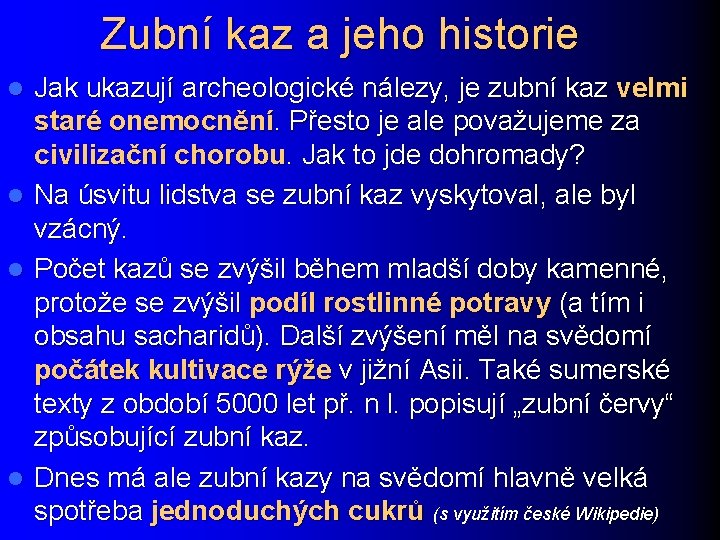 Zubní kaz a jeho historie Jak ukazují archeologické nálezy, je zubní kaz velmi staré