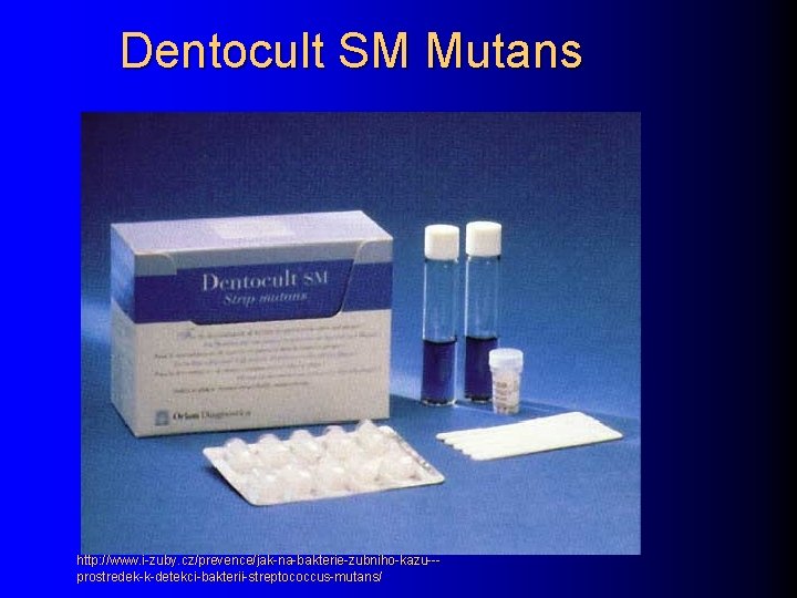 Dentocult SM Mutans http: //www. i-zuby. cz/prevence/jak-na-bakterie-zubniho-kazu--prostredek-k-detekci-bakterii-streptococcus-mutans/ 
