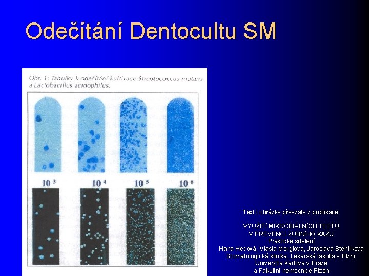 Odečítání Dentocultu SM Text i obrázky převzaty z publikace: VYUŽITí MIKROBIÁLNíCH TESTU V PREVENCI