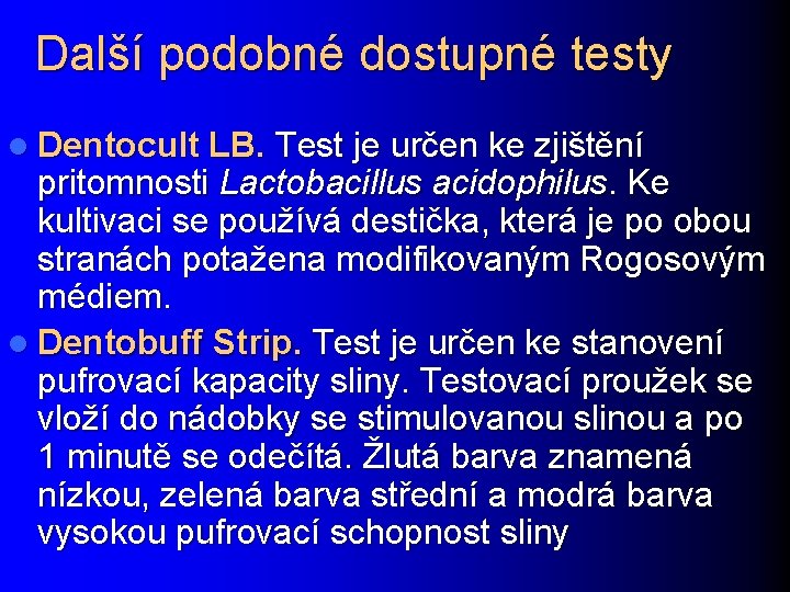 Další podobné dostupné testy l Dentocult LB. Test je určen ke zjištění pritomnosti Lactobacillus