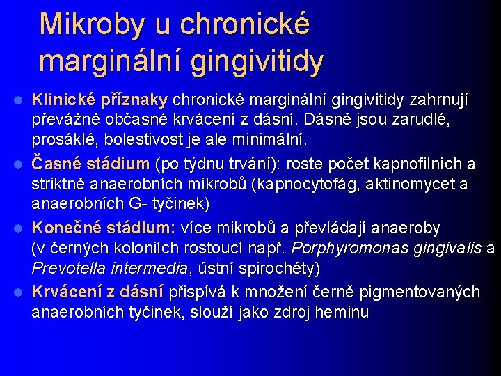 Mikroby u chronické marginální gingivitidy Klinické příznaky chronické marginální gingivitidy zahrnují převážně občasné krvácení