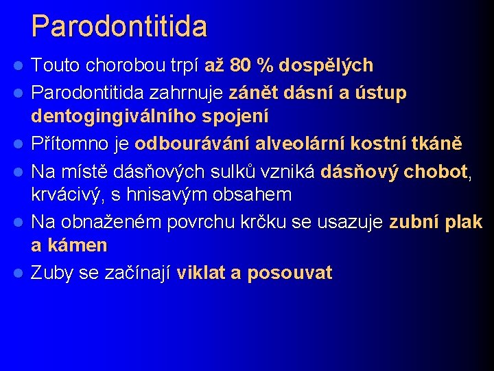 Parodontitida l l l Touto chorobou trpí až 80 % dospělých Parodontitida zahrnuje zánět