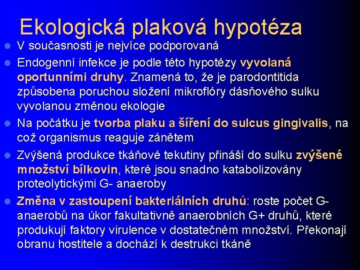 Ekologická plaková hypotéza l l l V současnosti je nejvíce podporovaná Endogenní infekce je