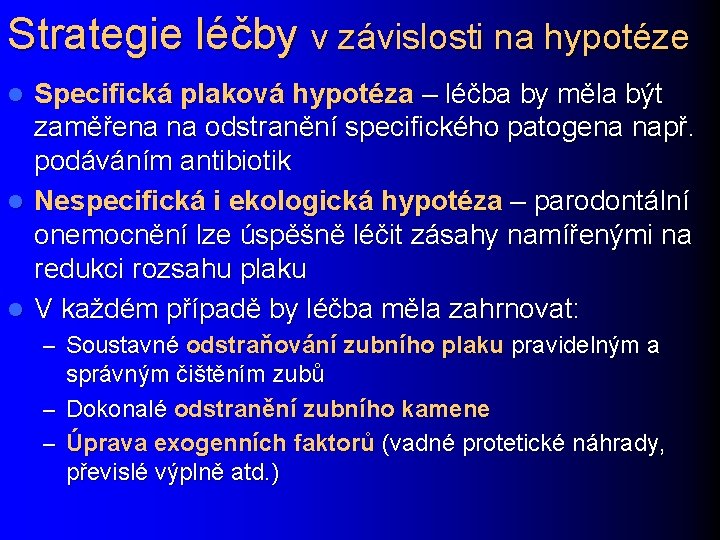 Strategie léčby v závislosti na hypotéze Specifická plaková hypotéza – léčba by měla být