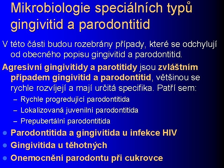 Mikrobiologie speciálních typů gingivitid a parodontitid V této části budou rozebrány případy, které se