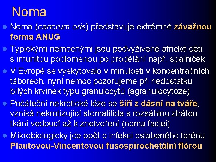 Noma l l l Noma (cancrum oris) představuje extrémně závažnou forma ANUG Typickými nemocnými